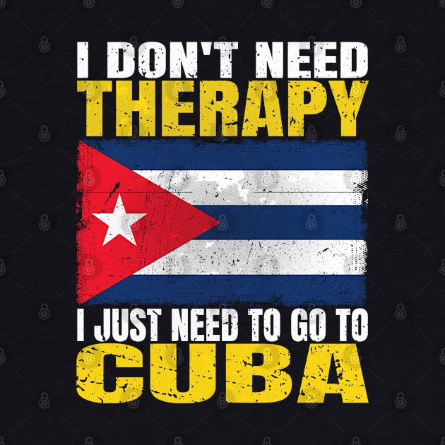 I Don't Need Therapy I Just Need To Go To Cuba Cuban Flag by Smoothbeats